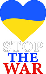 Stop the war. Heart with Ukraine flag and text isolated on white background. Anti-war poster and banner design. Vector illustration