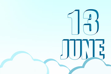 3d calendar with the date of 13 June on blue sky with clouds, copy space. 3D text. Illustration. Minimalism.