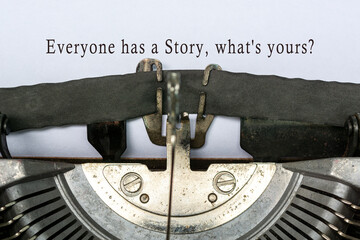 Everyone has a story, what's yours text typed on an old classic typewriter.