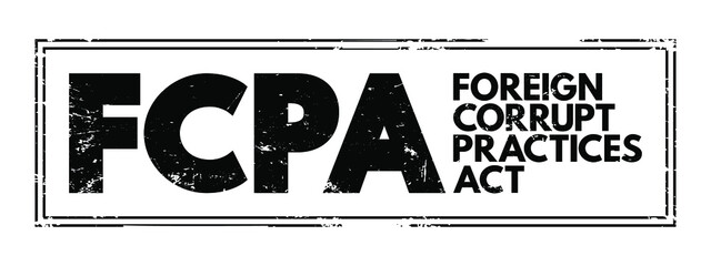 FCPA Foreign Corrupt Practices Act - United States federal law that prohibits U.S. citizens from bribing foreign government officials to benefit their business interests, acronym text stamp