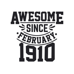Born in February 1910 Retro Vintage Birthday, Awesome Since February 1910