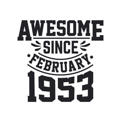 Born in February 1953 Retro Vintage Birthday, Awesome Since February 1953