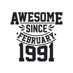 Born in February 1991 Retro Vintage Birthday, Awesome Since February 1991