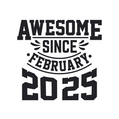 Born in February 2025 Retro Vintage Birthday, Awesome Since February 2025