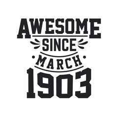 Born in March 1903 Retro Vintage Birthday, Awesome Since March 1903