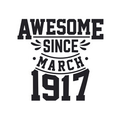 Born in March 1917 Retro Vintage Birthday, Awesome Since March 1917