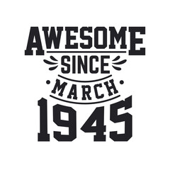 Born in March 1945 Retro Vintage Birthday, Awesome Since March 1945