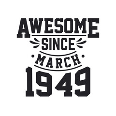 Born in March 1949 Retro Vintage Birthday, Awesome Since March 1949