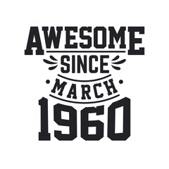 Born in March 1960 Retro Vintage Birthday, Awesome Since March 1960