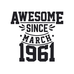 Born in March 1961 Retro Vintage Birthday, Awesome Since March 1961