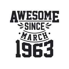 Born in March 1963 Retro Vintage Birthday, Awesome Since March 1963