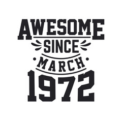 Born in March 1972 Retro Vintage Birthday, Awesome Since March 1972