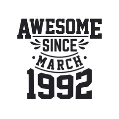Born in March 1992 Retro Vintage Birthday, Awesome Since March 1992