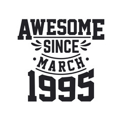 Born in March 1995 Retro Vintage Birthday, Awesome Since March 1995