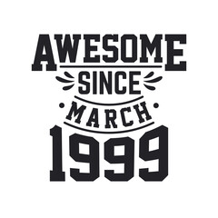 Born in March 1999 Retro Vintage Birthday, Awesome Since March 1999