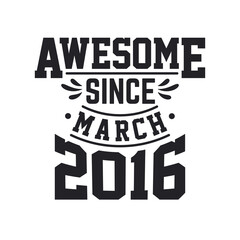 Born in March 2016 Retro Vintage Birthday, Awesome Since March 2016