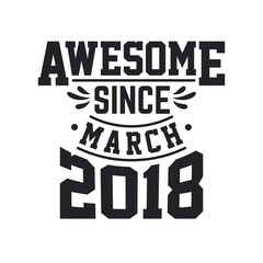 Born in March 2018 Retro Vintage Birthday, Awesome Since March 2018