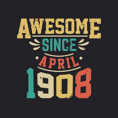 Awesome Since April 1908. Born in April 1908 Retro Vintage Birthday