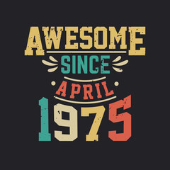Naklejka premium Awesome Since April 1975. Born in April 1975 Retro Vintage Birthday