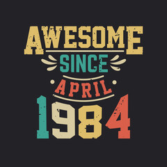 Awesome Since April 1984. Born in April 1984 Retro Vintage Birthday