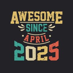 Awesome Since April 2025. Born in April 2025 Retro Vintage Birthday