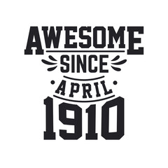 Born in April 1910 Retro Vintage Birthday, Awesome Since April 1910
