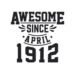 Born in April 1912 Retro Vintage Birthday, Awesome Since April 1912