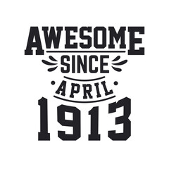 Born in April 1913 Retro Vintage Birthday, Awesome Since April 1913