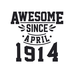 Born in April 1914 Retro Vintage Birthday, Awesome Since April 1914
