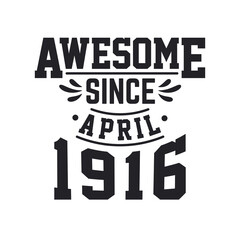 Born in April 1916 Retro Vintage Birthday, Awesome Since April 1916