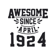 Born in April 1924 Retro Vintage Birthday, Awesome Since April 1924