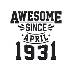 Born in April 1931 Retro Vintage Birthday, Awesome Since April 1931