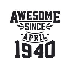 Born in April 1940 Retro Vintage Birthday, Awesome Since April 1940
