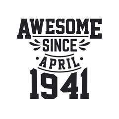 Born in April 1941 Retro Vintage Birthday, Awesome Since April 1941