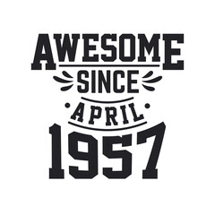Born in April 1957 Retro Vintage Birthday, Awesome Since April 1957