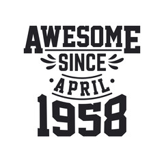 Born in April 1958 Retro Vintage Birthday, Awesome Since April 1958
