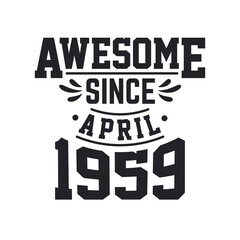 Born in April 1959 Retro Vintage Birthday, Awesome Since April 1959