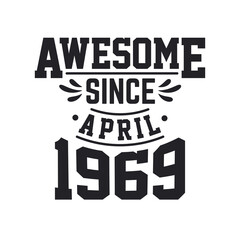 Born in April 1969 Retro Vintage Birthday, Awesome Since April 1969