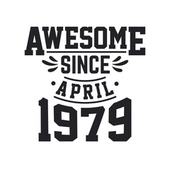 Born in April 1979 Retro Vintage Birthday, Awesome Since April 1979