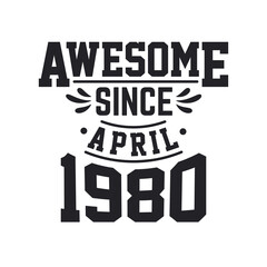 Born in April 1980 Retro Vintage Birthday, Awesome Since April 1980
