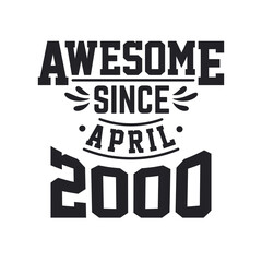Born in April 2000 Retro Vintage Birthday, Awesome Since April 2000