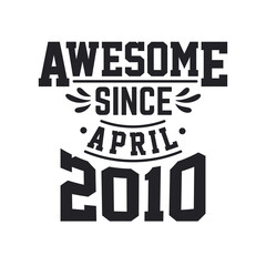 Fototapeta na wymiar Born in April 2010 Retro Vintage Birthday, Awesome Since April 2010