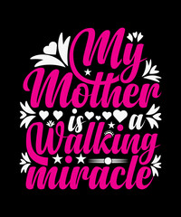 My Mother Is A Walking Miracle T-shirt Design