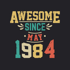 Awesome Since May 1984. Born in May 1984 Retro Vintage Birthday