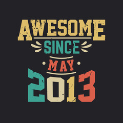 Awesome Since May 2013. Born in May 2013 Retro Vintage Birthday