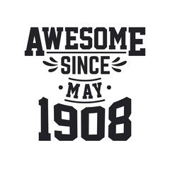 Born in May 1908 Retro Vintage Birthday, Awesome Since May 1908