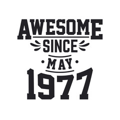 Born in May 1977 Retro Vintage Birthday, Awesome Since May 1977