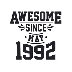 Born in May 1992 Retro Vintage Birthday, Awesome Since May 1992