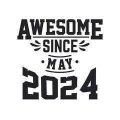 Born in May 2024 Retro Vintage Birthday, Awesome Since May 2024