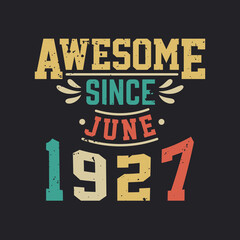 Awesome Since June 1927. Born in June 1927 Retro Vintage Birthday